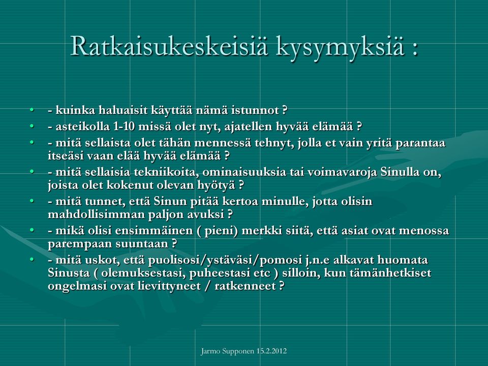 - mitä sellaisia tekniikoita, ominaisuuksia tai voimavaroja Sinulla on, joista olet kokenut olevan hyötyä?