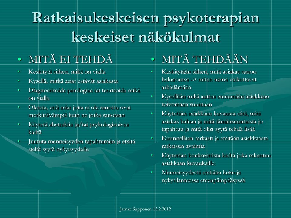 nykyisyydelle MITÄ TEHDÄÄN Keskitytään siihen, mitä asiakas sanoo haluavansa -> miten nämä vaikuttavat arkielämään Kysellään mikä auttaa etenemään asiakkaan toivomaan suuntaan Käytetään asiakkaan