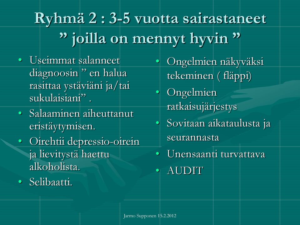 Oirehtii depressio-oirein ja lievitystä haettu alkoholista. Selibaatti.