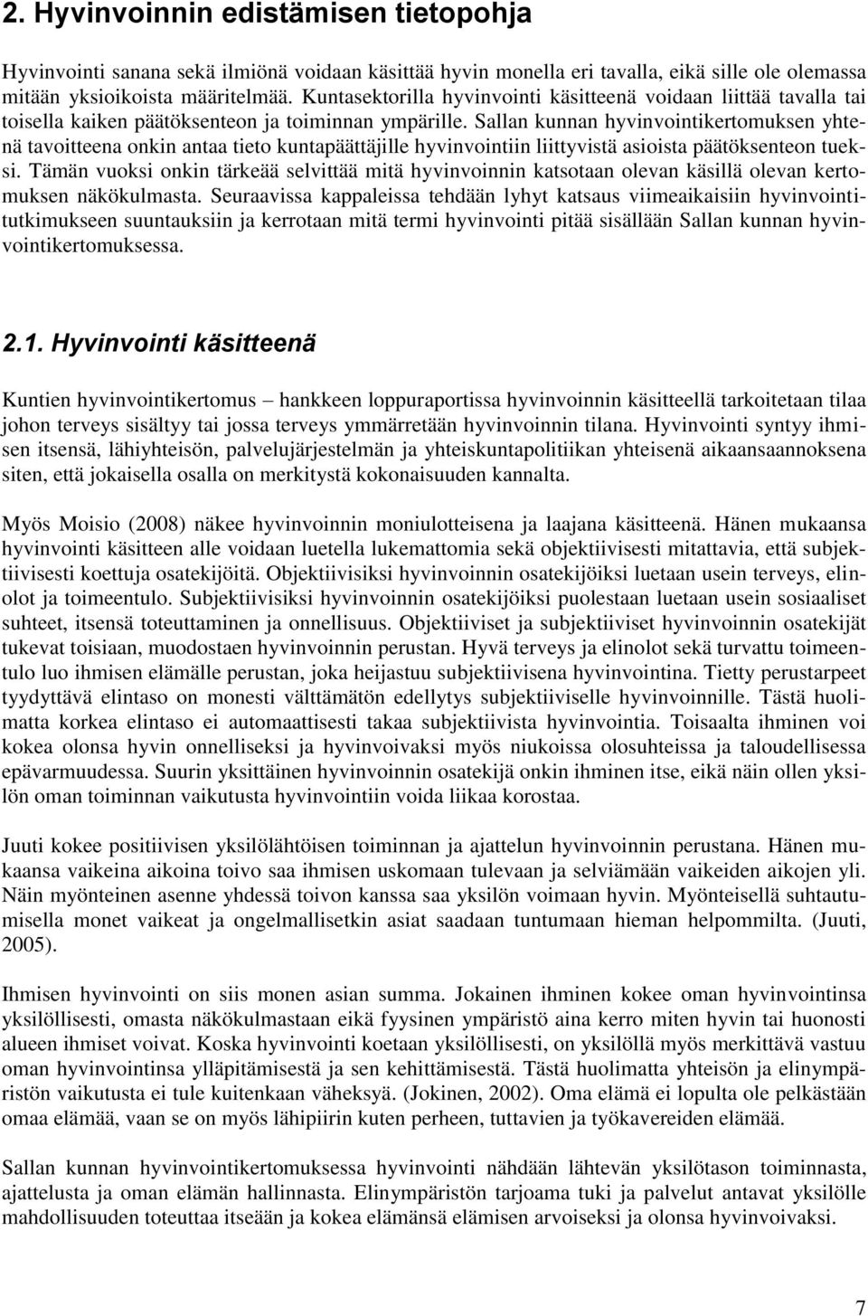 Sallan kunnan hyvinvointikertomuksen yhtenä tavoitteena onkin antaa tieto kuntapäättäjille hyvinvointiin liittyvistä asioista päätöksenteon tueksi.