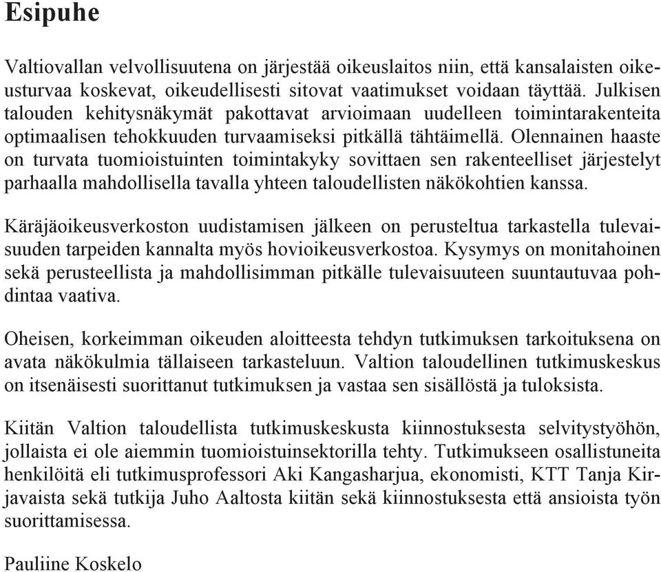 Olennainen haaste on turvata tuomioistuinten toimintakyky sovittaen sen rakenteelliset järjestelyt parhaalla mahdollisella tavalla yhteen taloudellisten näkökohtien kanssa.