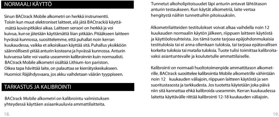 Pitääkseen laitteen hyvässä kunnossa, suosittelemme, että puhallat noin kerran kuukaudessa, vaikka et aikoisikaan käyttää sitä.