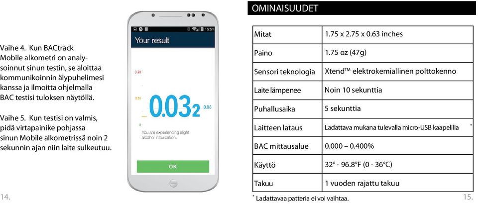 Vaihe 5. Kun testisi on valmis, pidä virtapainike pohjassa sinun Mobile alkometrissä noin 2 sekunnin ajan niin laite sulkeutuu.