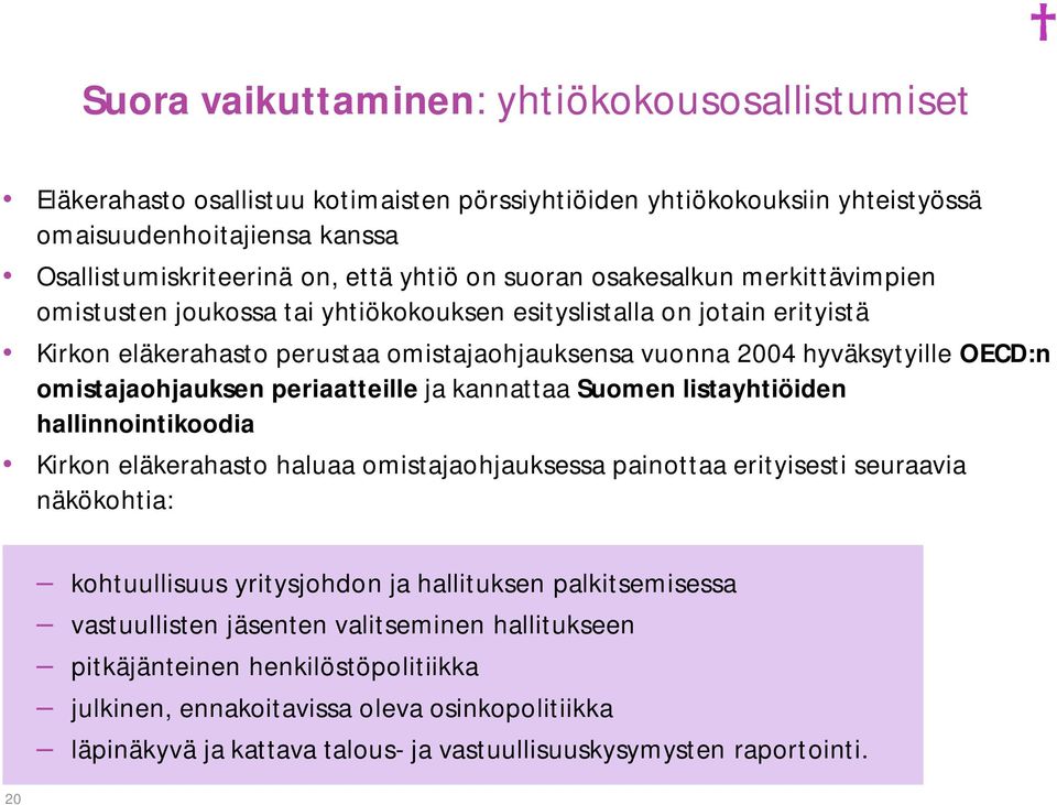omistajaohjauksen periaatteille ja kannattaa Suomen listayhtiöiden hallinnointikoodia Kirkon eläkerahasto haluaa omistajaohjauksessa painottaa erityisesti seuraavia näkökohtia: 20 kohtuullisuus