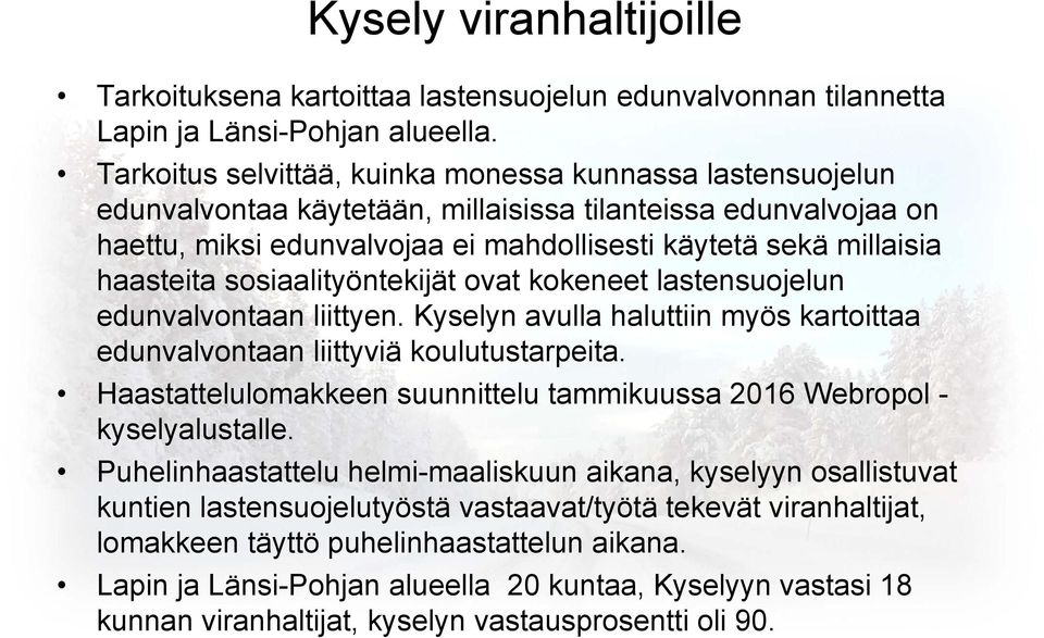 haasteita sosiaalityöntekijät ovat kokeneet lastensuojelun edunvalvontaan liittyen. Kyselyn avulla haluttiin myös kartoittaa edunvalvontaan liittyviä koulutustarpeita.