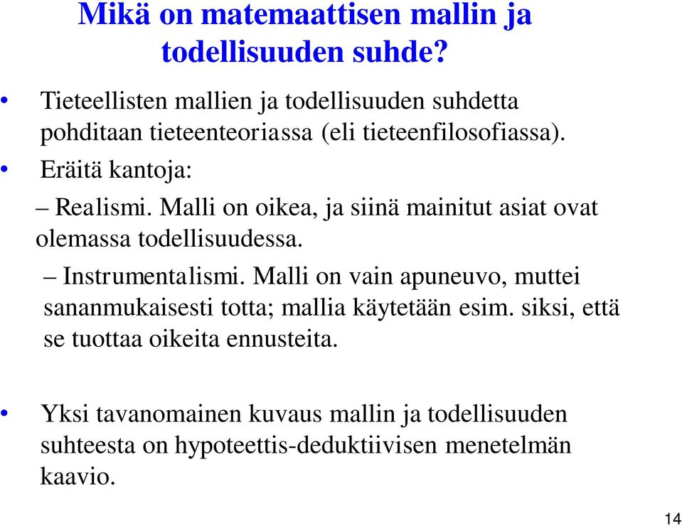 Eräitä kantoja: Realismi. Malli on oikea, ja siinä mainitut asiat ovat olemassa todellisuudessa. Instrumentalismi.