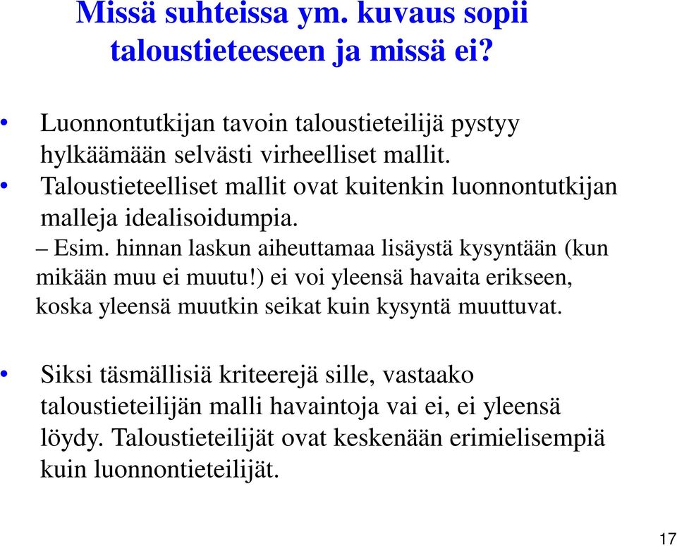 Taloustieteelliset mallit ovat kuitenkin luonnontutkijan malleja idealisoidumpia. Esim.