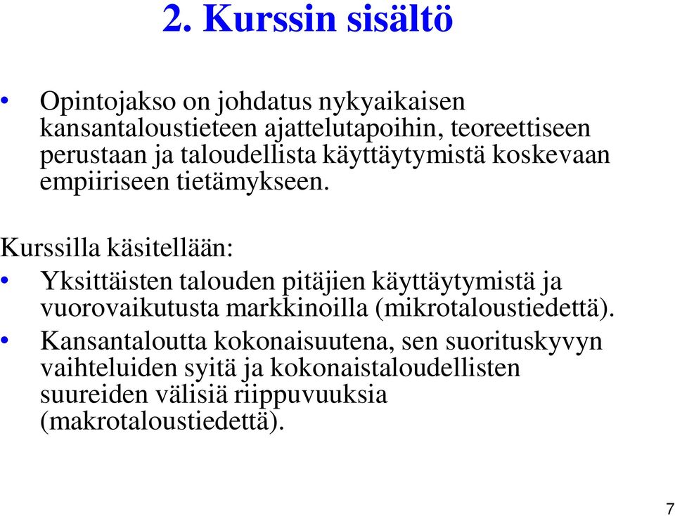 Kurssilla käsitellään: Yksittäisten talouden pitäjien käyttäytymistä ja vuorovaikutusta markkinoilla