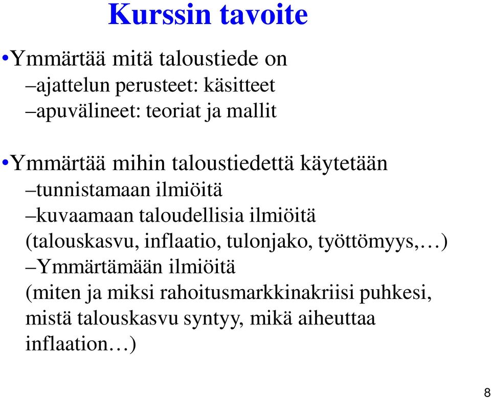 taloudellisia ilmiöitä (talouskasvu, inflaatio, tulonjako, työttömyys, ) Ymmärtämään ilmiöitä