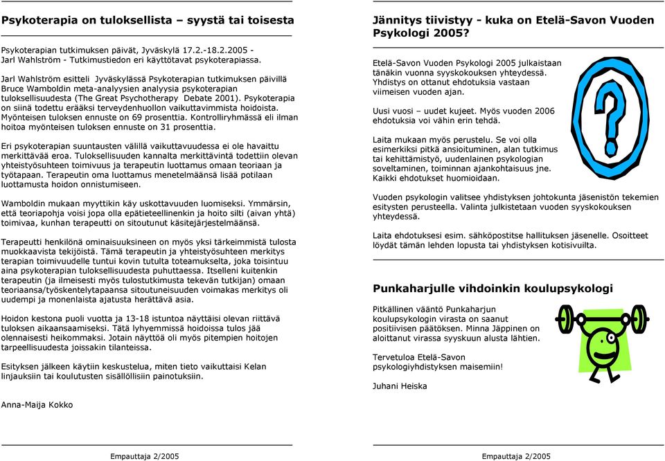 Psykoterapia on siinä todettu erääksi terveydenhuollon vaikuttavimmista hoidoista. Myönteisen tuloksen ennuste on 69 prosenttia.