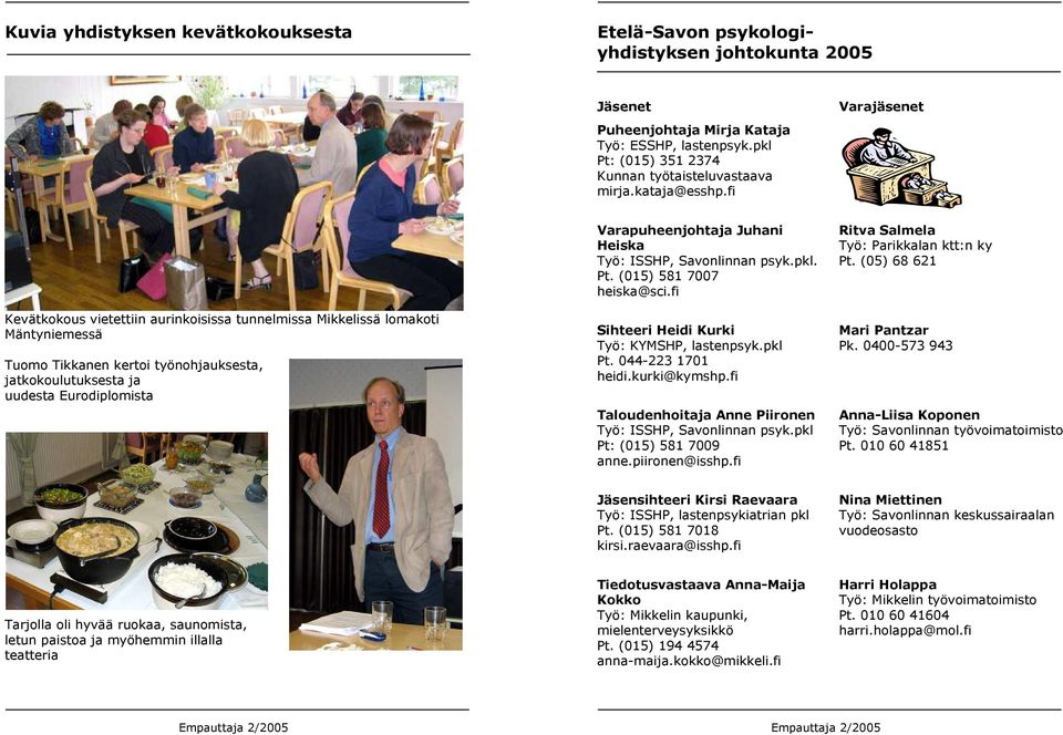 fi Varajäsenet Kevätkokous vietettiin aurinkoisissa tunnelmissa Mikkelissä lomakoti Mäntyniemessä Tuomo Tikkanen kertoi työnohjauksesta, jatkokoulutuksesta ja uudesta Eurodiplomista Varapuheenjohtaja