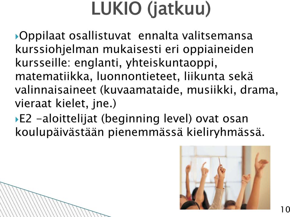 liikunta sekä valinnaisaineet (kuvaamataide, musiikki, drama, vieraat kielet, jne.