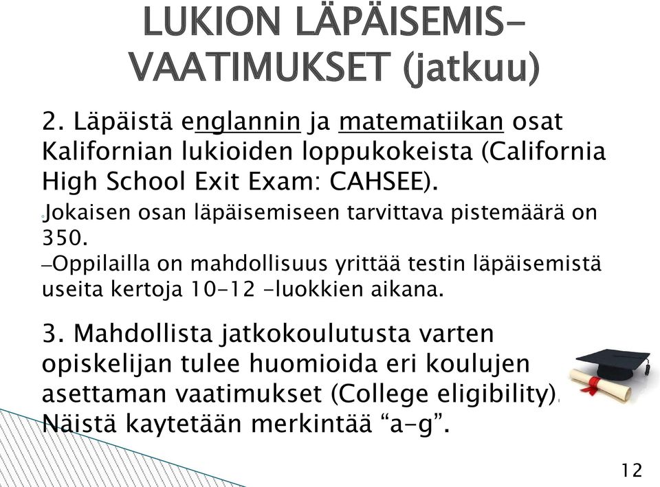 Jokaisen osan läpäisemiseen tarvittava pistemäärä on 350.