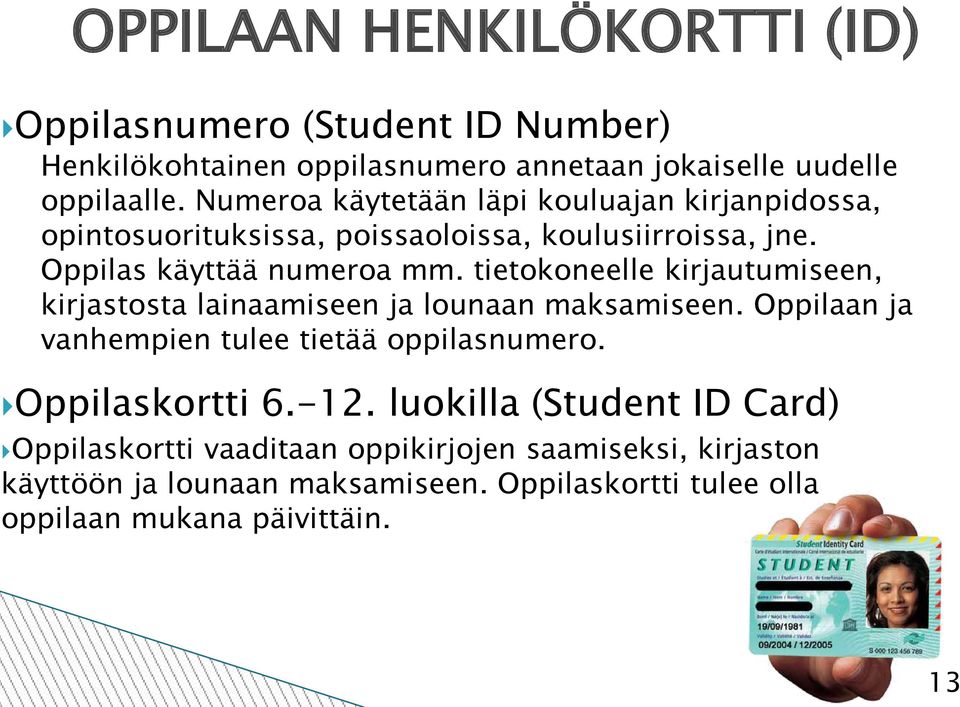 tietokoneelle kirjautumiseen, kirjastosta lainaamiseen ja lounaan maksamiseen. Oppilaan ja vanhempien tulee tietää oppilasnumero. Oppilaskortti 6.