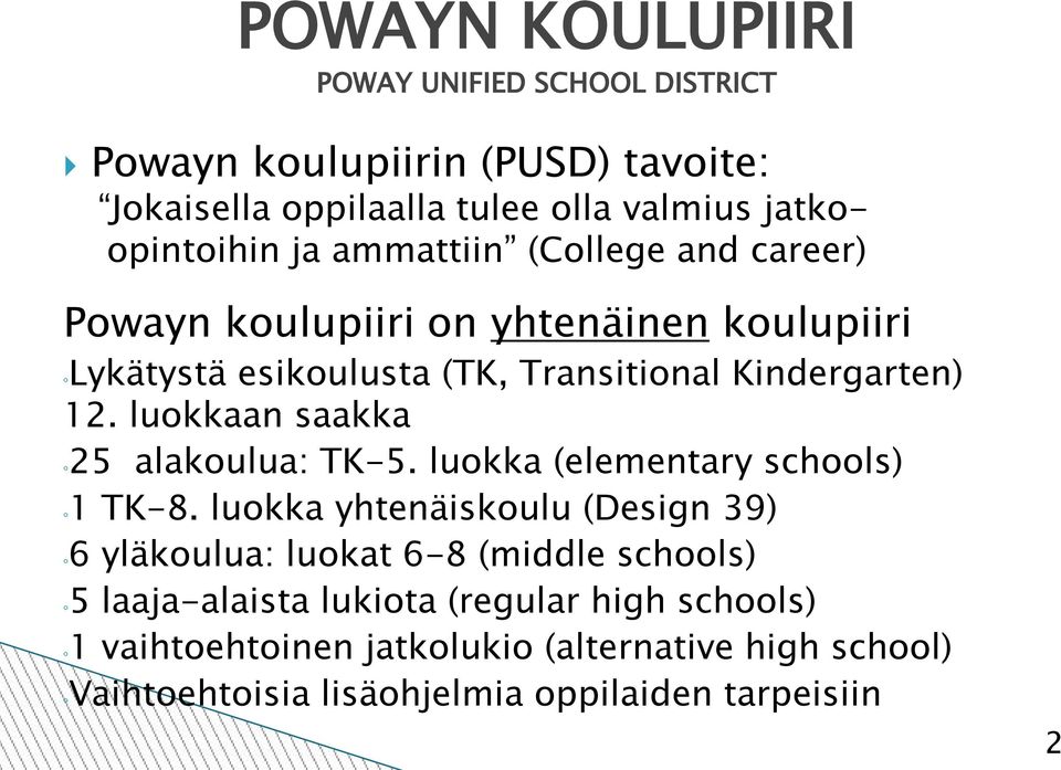 luokkaan saakka 25 alakoulua: TK-5. luokka (elementary schools) 1 TK-8.