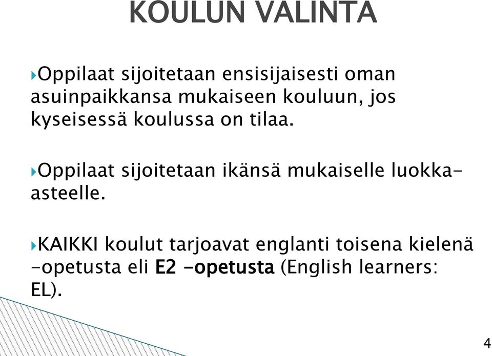 Oppilaat sijoitetaan ikänsä mukaiselle luokkaasteelle.