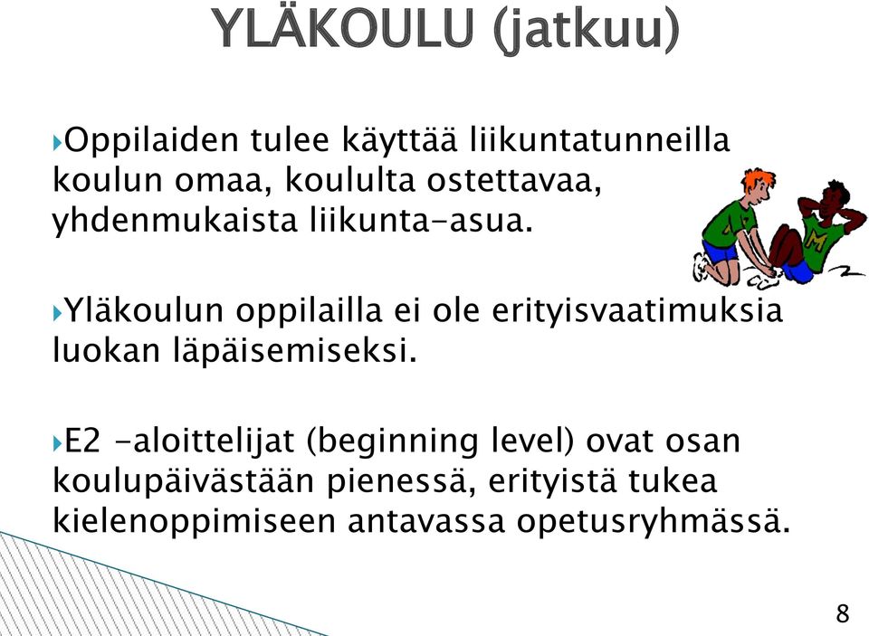 Yläkoulun oppilailla ei ole erityisvaatimuksia luokan läpäisemiseksi.