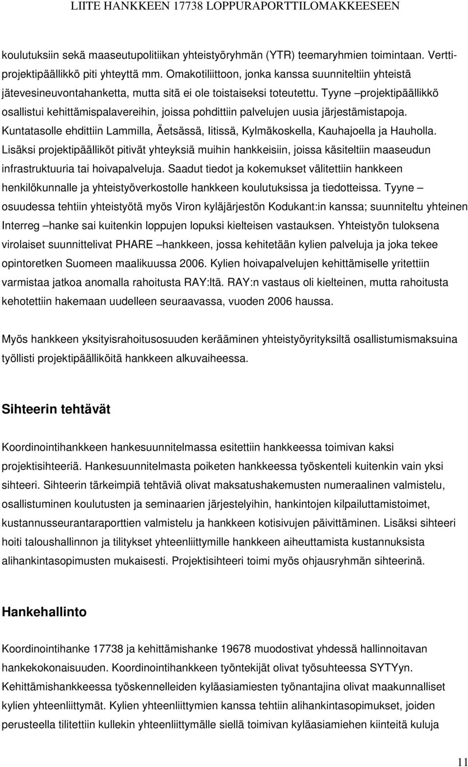 Tyyne projektipäällikkö osallistui kehittämispalavereihin, joissa pohdittiin palvelujen uusia järjestämistapoja.