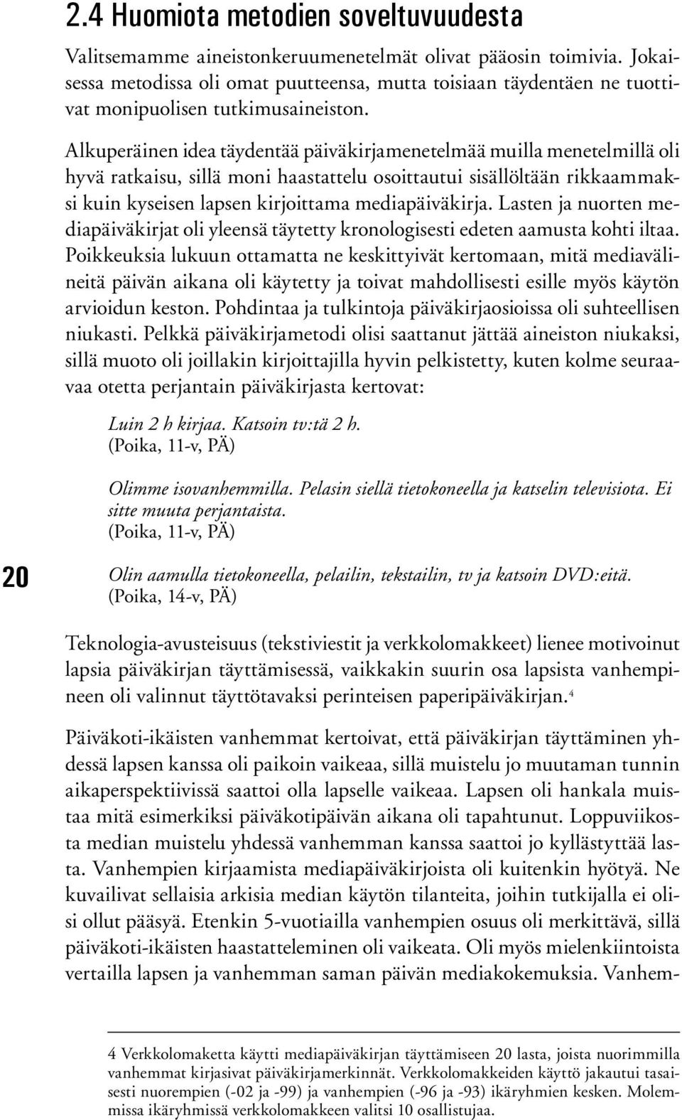 Lasten ja nurten mediapäiväkirjat li yleensä täytetty krnlgisesti edeten aamusta khti iltaa.