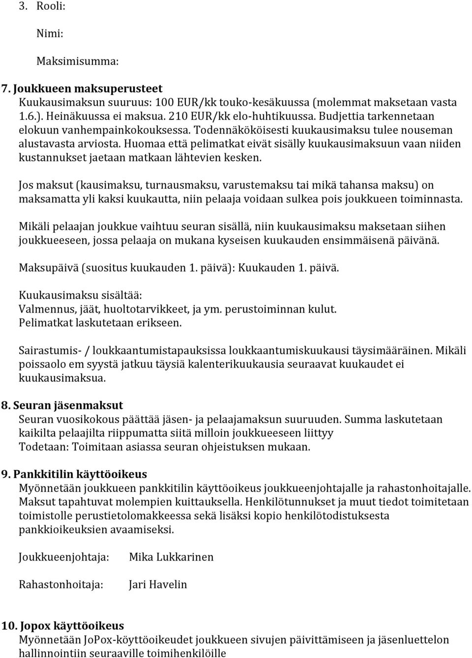 Huomaa että pelimatkat eivät sisälly kuukausimaksuun vaan niiden kustannukset jaetaan matkaan lähtevien kesken.