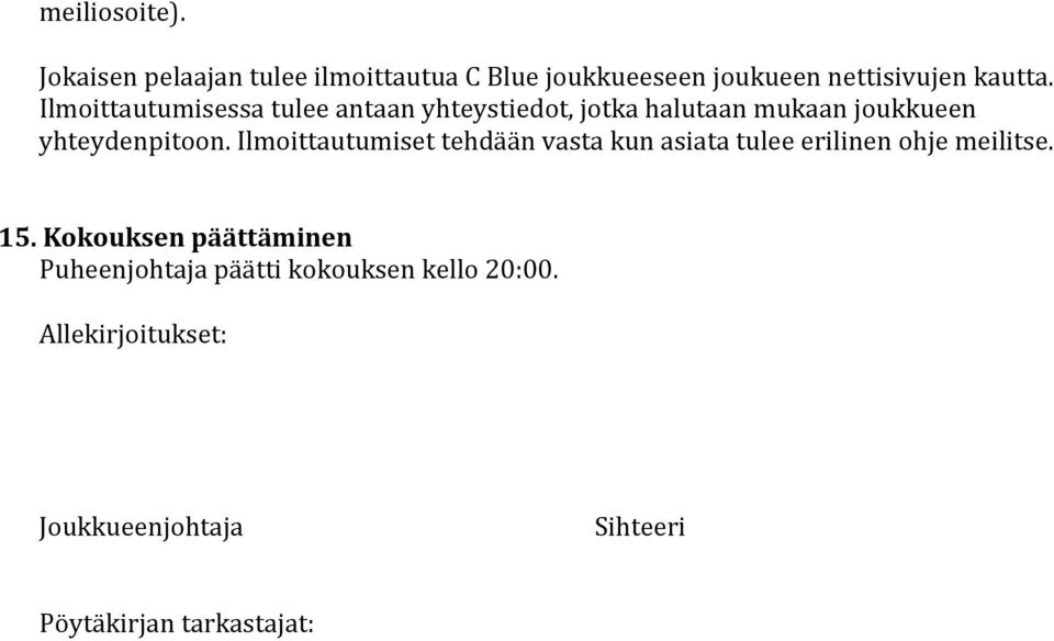 Ilmoittautumiset tehdään vasta kun asiata tulee erilinen ohje meilitse. 15.