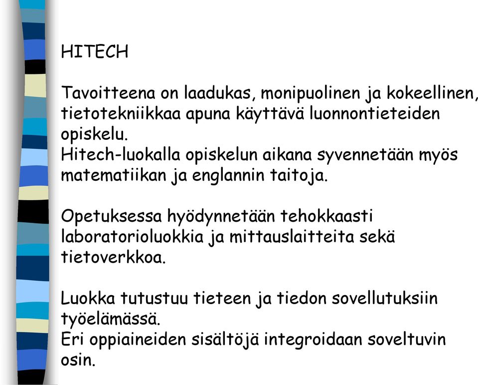 Hitech-luokalla opiskelun aikana syvennetään myös matematiikan ja englannin taitoja.