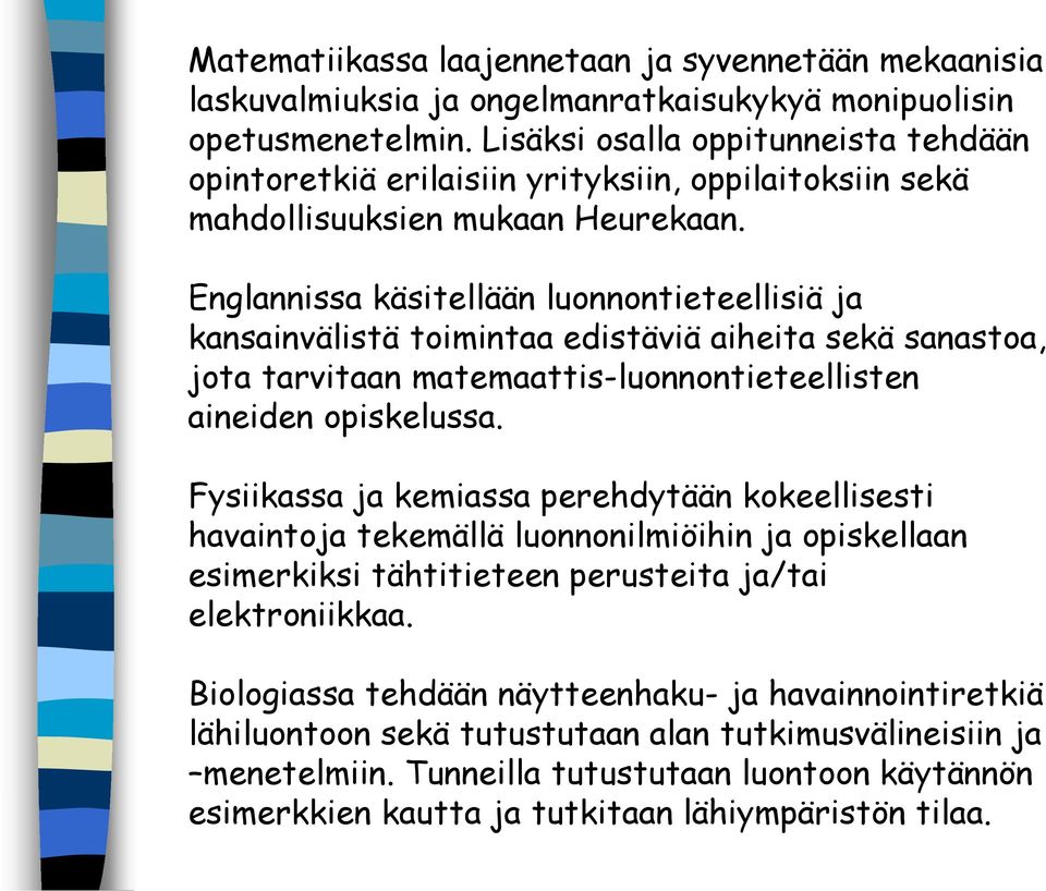 Englannissa käsitellään luonnontieteellisiä ja kansainvälistä toimintaa edistäviä aiheita sekä sanastoa, jota tarvitaan matemaattis-luonnontieteellisten aineiden opiskelussa.