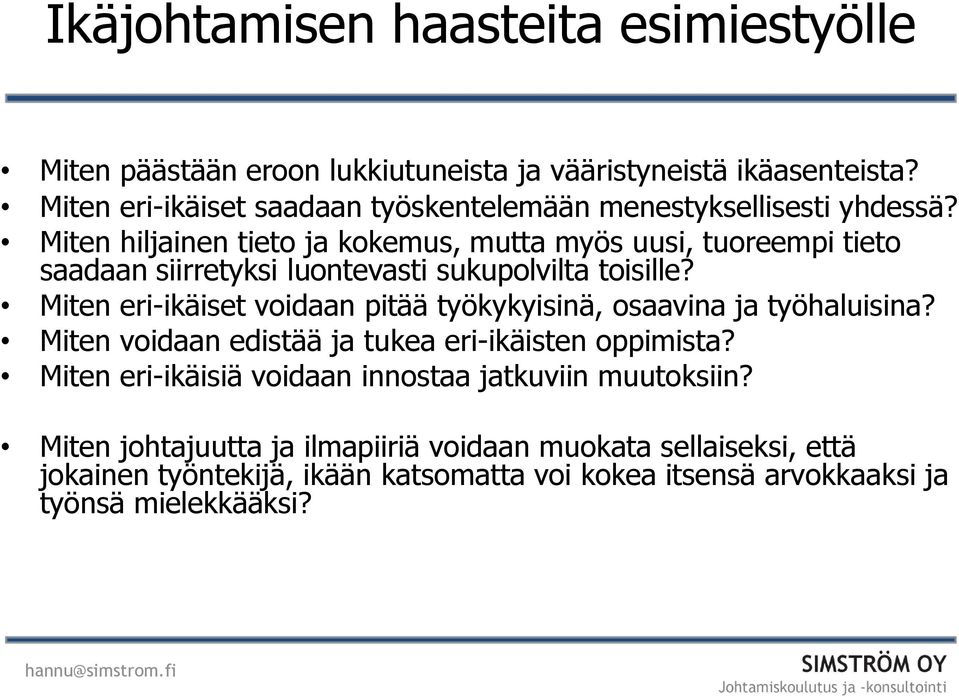 Miten hiljainen tieto ja kokemus, mutta myös uusi, tuoreempi tieto saadaan siirretyksi luontevasti sukupolvilta toisille?