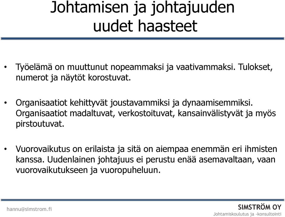 Organisaatiot madaltuvat, verkostoituvat, kansainvälistyvät ja myös pirstoutuvat.