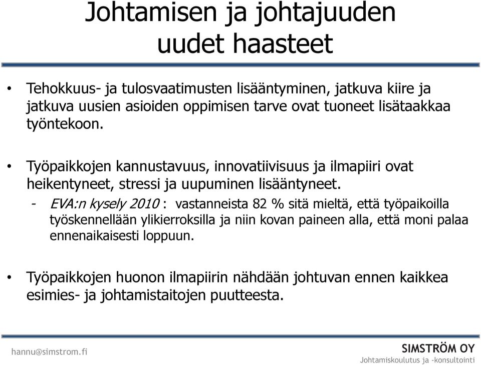 Työpaikkojen kannustavuus, innovatiivisuus ja ilmapiiri ovat heikentyneet, stressi ja uupuminen lisääntyneet.