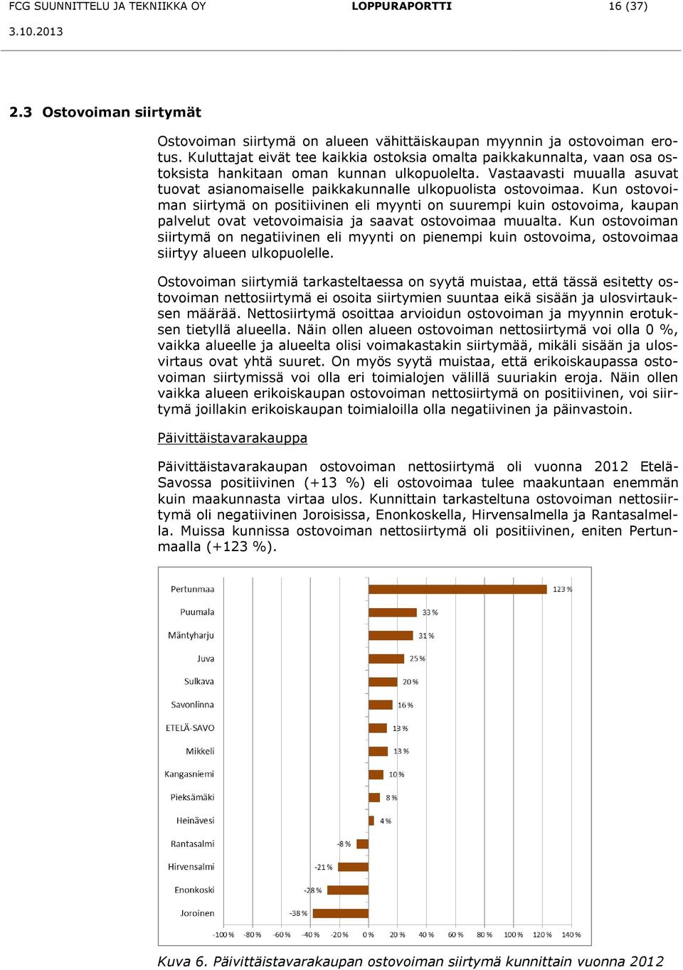 Vastaavasti muualla asuvat tuovat asianomaiselle paikkakunnalle ulkopuolista ostovoimaa.