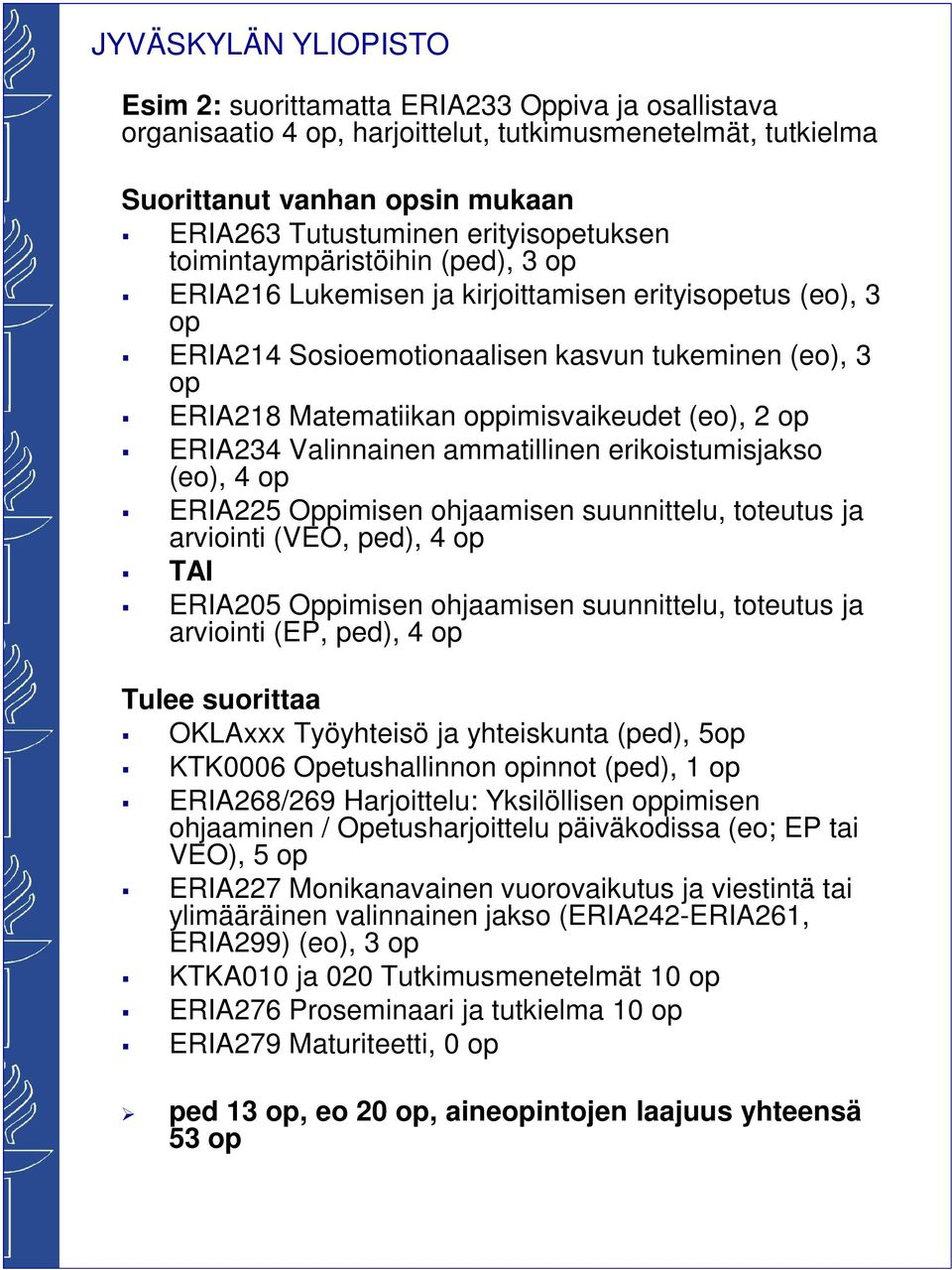 erikoistumisjakso (eo), 4 ERIA225 Oppimisen ohjaamisen suunnittelu, toteutus ja arviointi (VEO, ped), 4 TAI ERIA205 Oppimisen ohjaamisen suunnittelu, toteutus ja arviointi (EP, ped), 4 Tulee