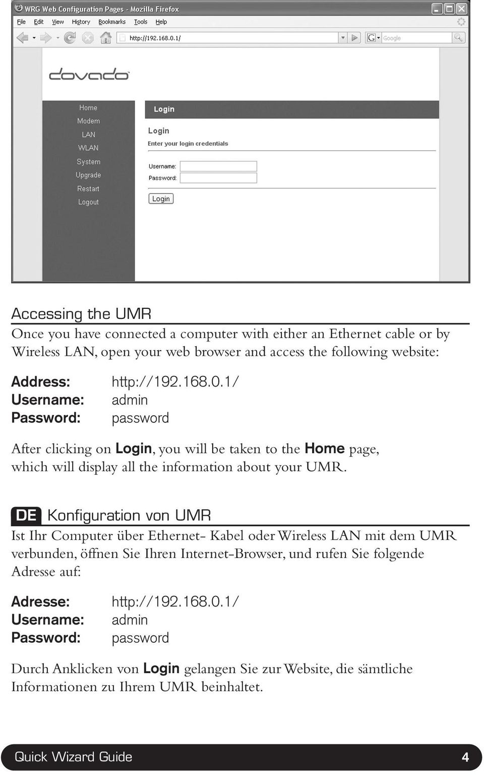 DE Konfiguration von UMR Ist Ihr Computer über Ethernet- Kabel oder Wireless LAN mit dem UMR verbunden, öffnen Sie Ihren Internet-Browser, und rufen Sie folgende Adresse