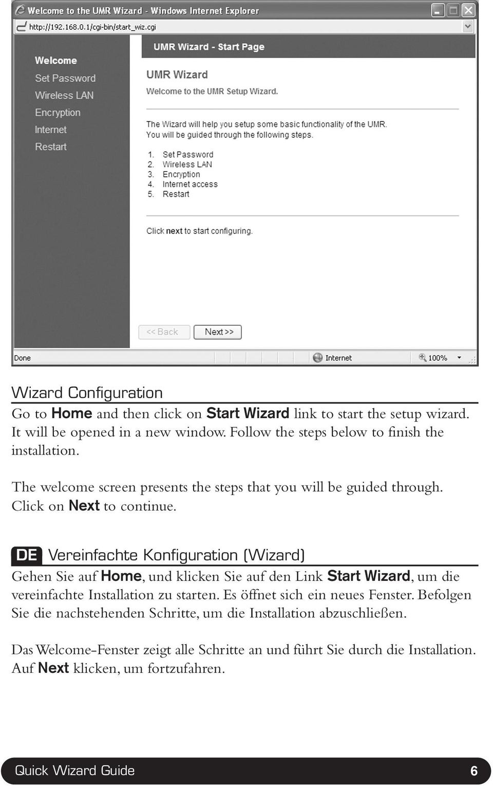 DE Vereinfachte Konfiguration (Wizard) Gehen Sie auf Home, und klicken Sie auf den Link Start Wizard, um die vereinfachte Installation zu starten.