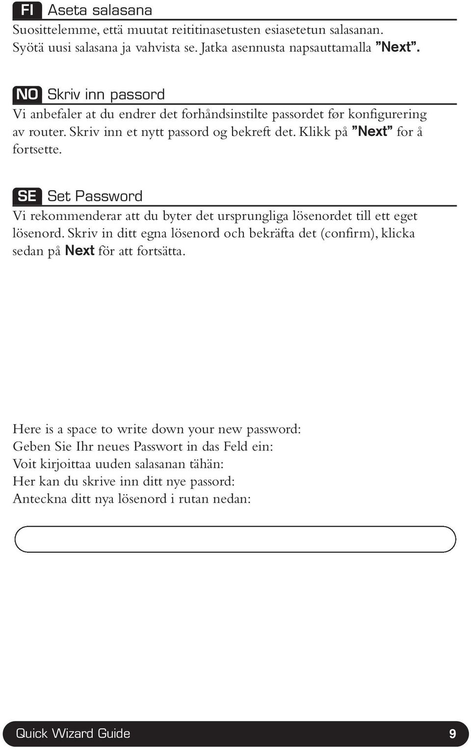 SE Set Password Vi rekommenderar att du byter det ursprungliga lösenordet till ett eget lösenord.