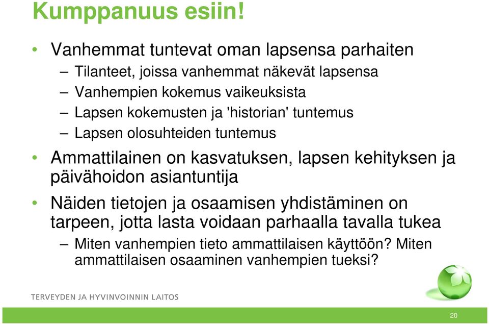 Lapsen kokemusten ja 'historian' tuntemus Lapsen olosuhteiden tuntemus Ammattilainen on kasvatuksen, lapsen kehityksen