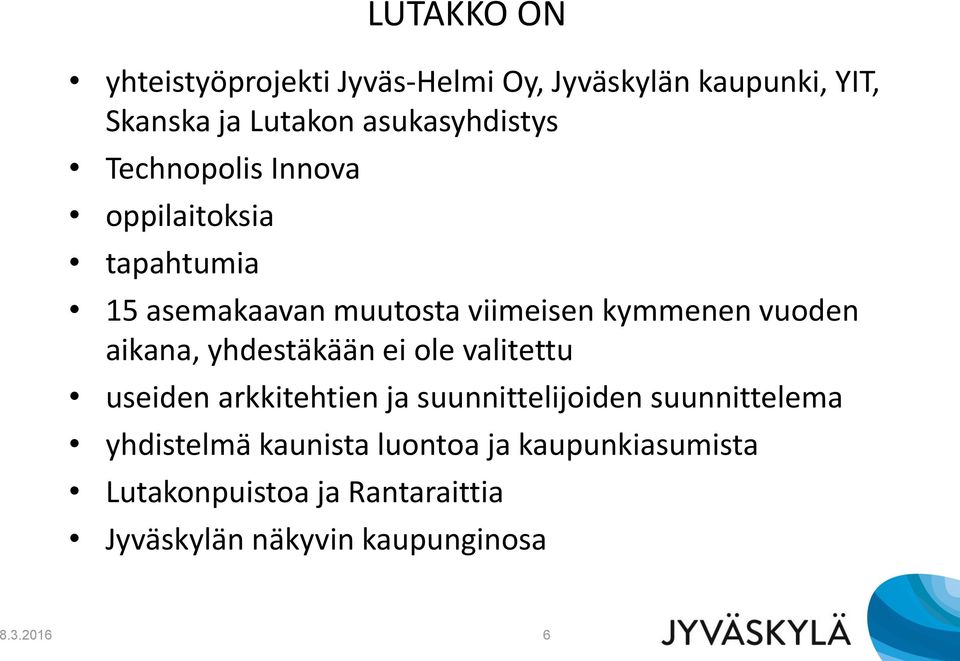 vuoden aikana, yhdestäkään ei ole valitettu useiden arkkitehtien ja suunnittelijoiden suunnittelema