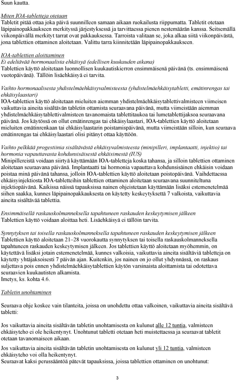 Tarroista valitaan se, joka alkaa siitä viikonpäivästä, jona tablettien ottaminen aloitetaan. Valittu tarra kiinnitetään läpipainopakkaukseen.
