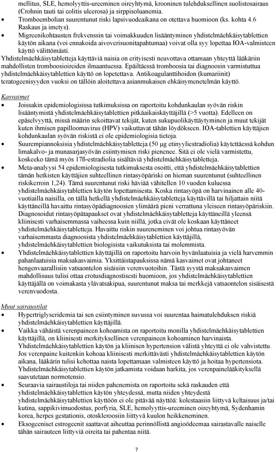Migreenikohtausten frekvenssin tai voimakkuuden lisääntyminen yhdistelmäehkäisytablettien käytön aikana (voi ennakoida aivoverisuonitapahtumaa) voivat olla syy lopettaa IOA-valmisteen käyttö