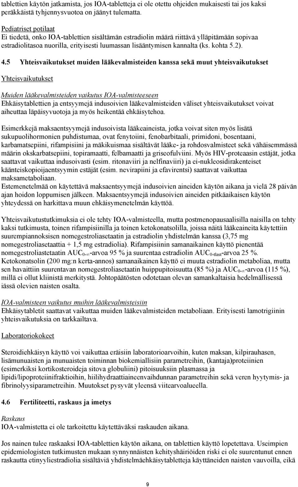 4.5 Yhteisvaikutukset muiden lääkevalmisteiden kanssa sekä muut yhteisvaikutukset Yhteisvaikutukset Muiden lääkevalmisteiden vaikutus IOA-valmisteeseen Ehkäisytablettien ja entsyymejä indusoivien
