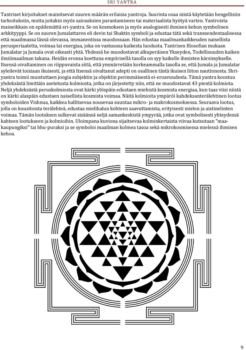 Se on kosmoksen ja myös analogisesti ihmisen kehon symbolinen arkkityyppi.