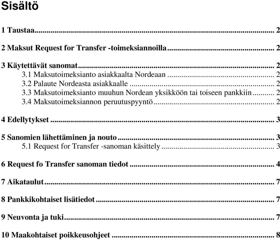 .. 2 4 Edellytykset... 3 5 Sanomien lähettäminen ja nouto... 3 5.1 Request for Transfer -sanoman käsittely.