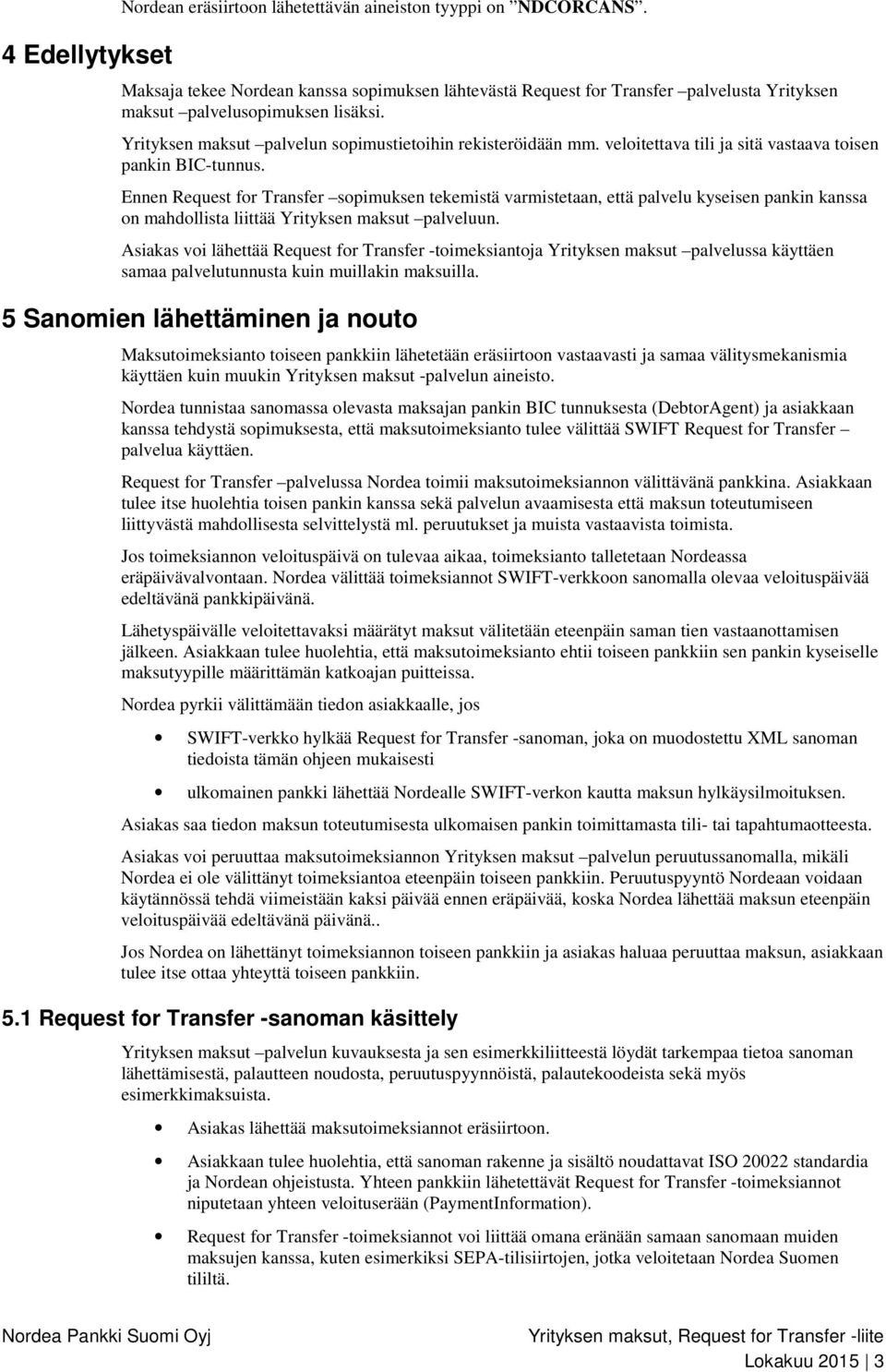 veloitettava tili ja sitä vastaava toisen pankin BIC-tunnus.