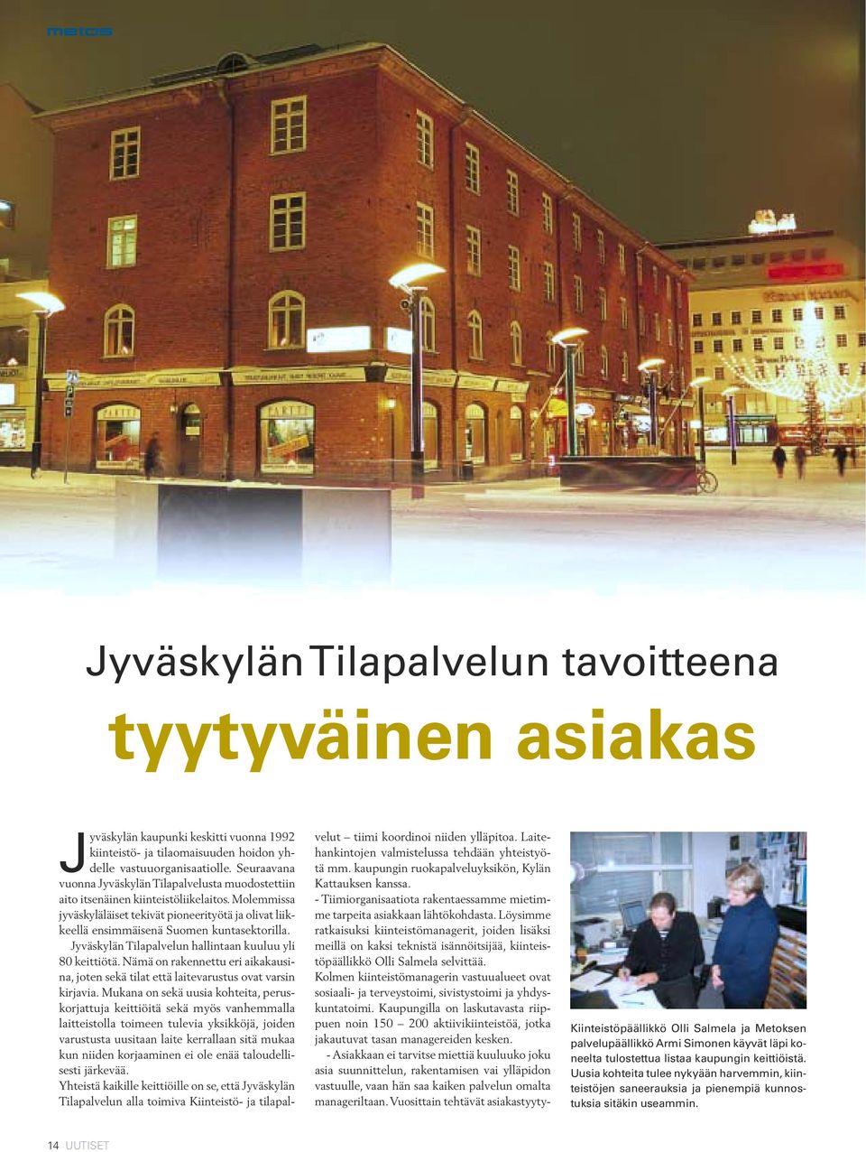 Molemmissa jyväskyläläiset tekivät pioneerityötä ja olivat liikkeellä ensimmäisenä Suomen kuntasektorilla. Jyväskylän Tilapalvelun hallintaan kuuluu yli 80 keittiötä.