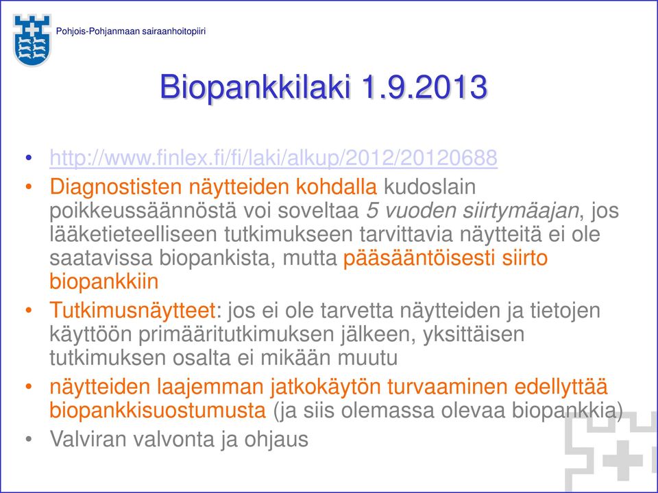 lääketieteelliseen tutkimukseen tarvittavia näytteitä ei ole saatavissa biopankista, mutta pääsääntöisesti siirto biopankkiin Tutkimusnäytteet: