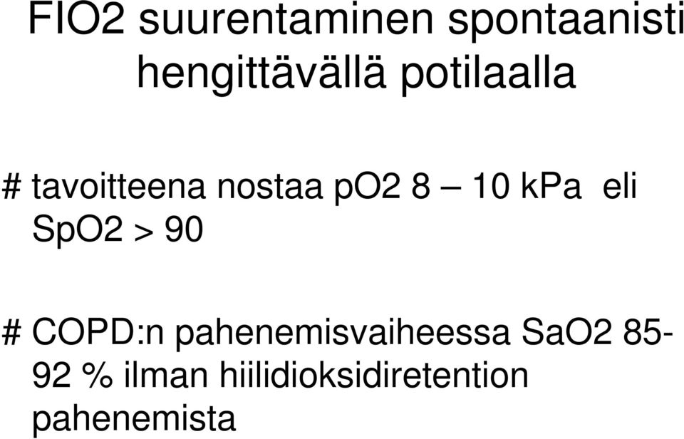 eli SpO2 > 90 # COPD:n pahenemisvaiheessa SaO2