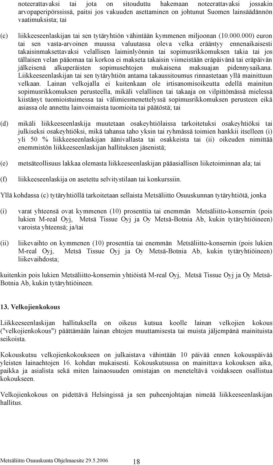 000) euron tai sen vasta-arvoinen muussa valuutassa oleva velka erääntyy ennenaikaisesti takaisinmaksettavaksi velallisen laiminlyönnin tai sopimusrikkomuksen takia tai jos tällaisen velan pääomaa