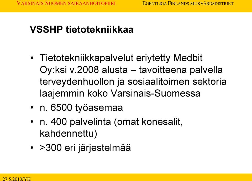 2008 alusta tavoitteena palvella terveydenhuollon ja sosiaalitoimen