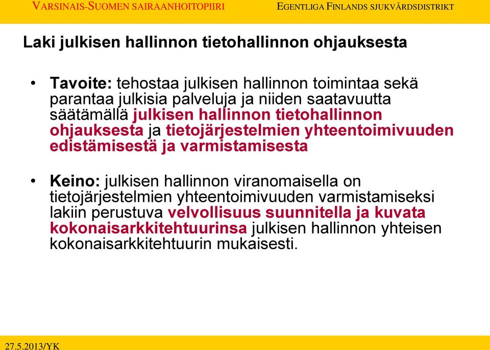 edistämisestä ja varmistamisesta Keino: julkisen hallinnon viranomaisella on tietojärjestelmien yhteentoimivuuden varmistamiseksi