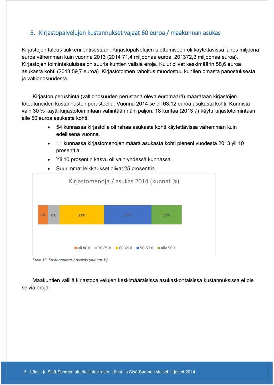 Kirjastojen toimintakuluissa on suuria kuntien välisiä eroja. Kulut olivat keskimäärin 58,6 euroa asukasta kohti (2013 59,7 euroa).